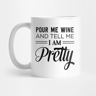 Pour wine tell me I’m pretty Mug